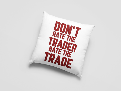 Dont Hate The Trader  Printed Cushion