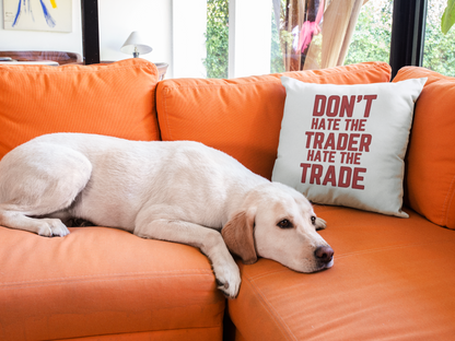 Dont Hate The Trader  Printed Cushion