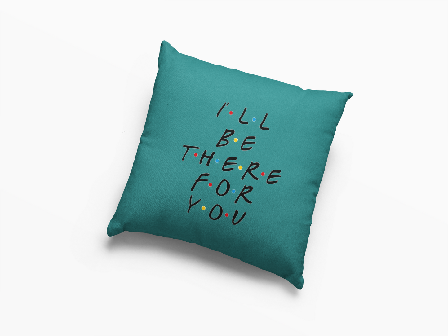 I'll Be There For You  Printed Cushion