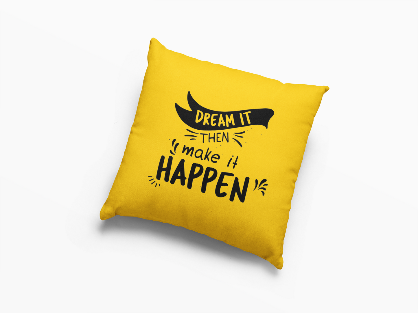 Dream It Then Make It Happen  Printed Cushion